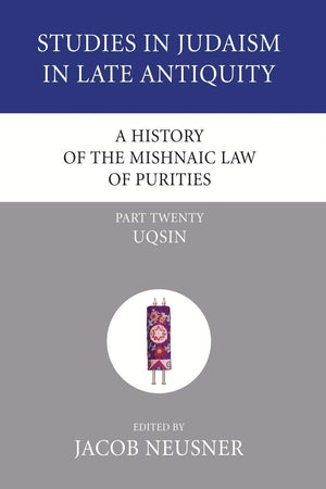 A History Of The Mishnaic Law Of Purities, Part 20: Uqsin (Studies In Judaism In Late Antiquity),Used