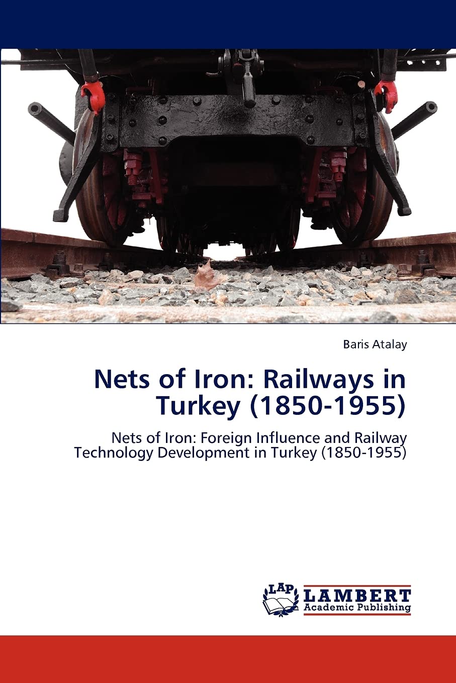 Nets of Iron: Railways in Turkey (18501955): Nets of Iron: Foreign Influence and Railway Technology Development in Turkey (1850,Used