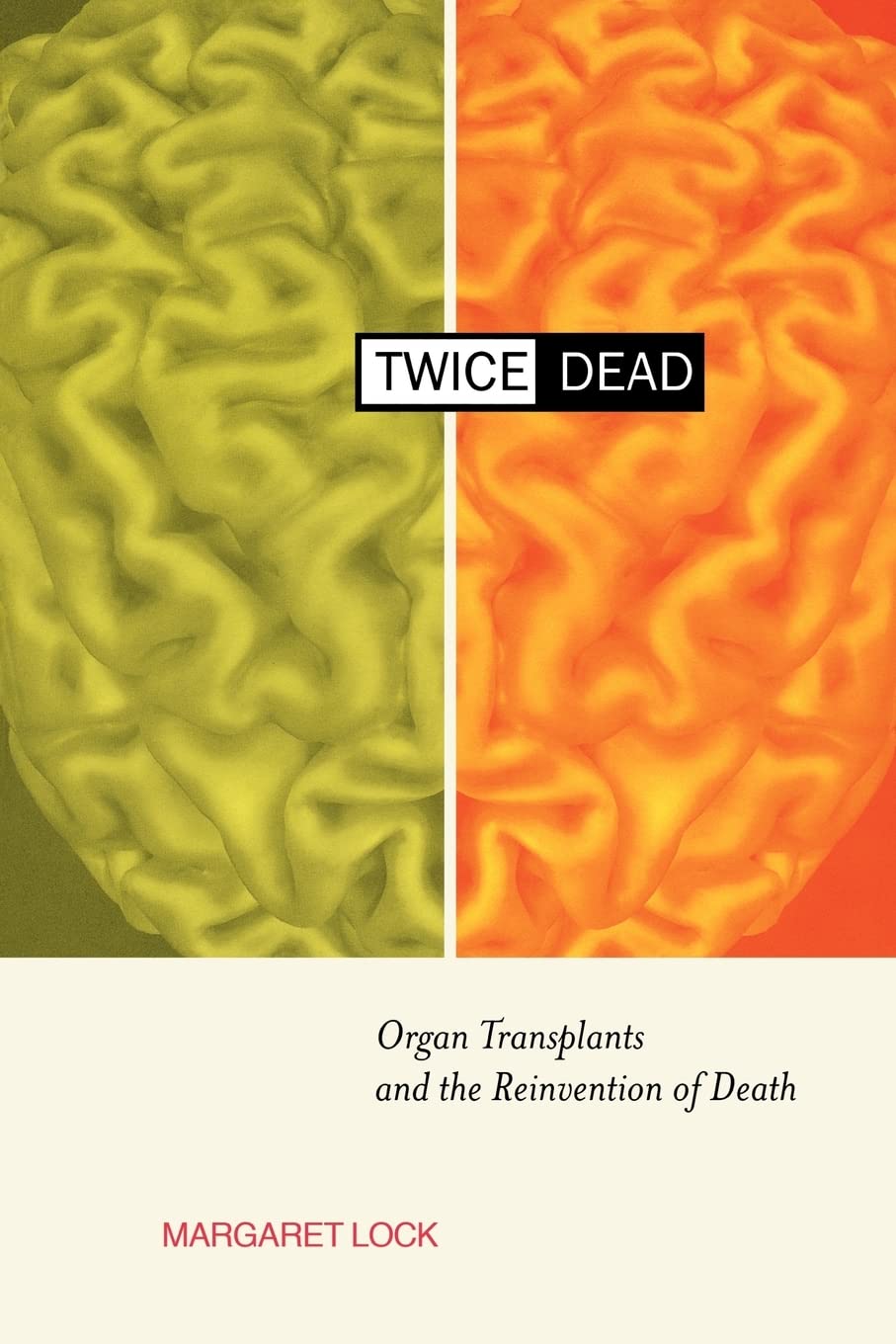 Twice Dead: Organ Transplants And The Reinvention Of Death (California Series In Public Anthropology, Vol. 1) (Volume 1),New