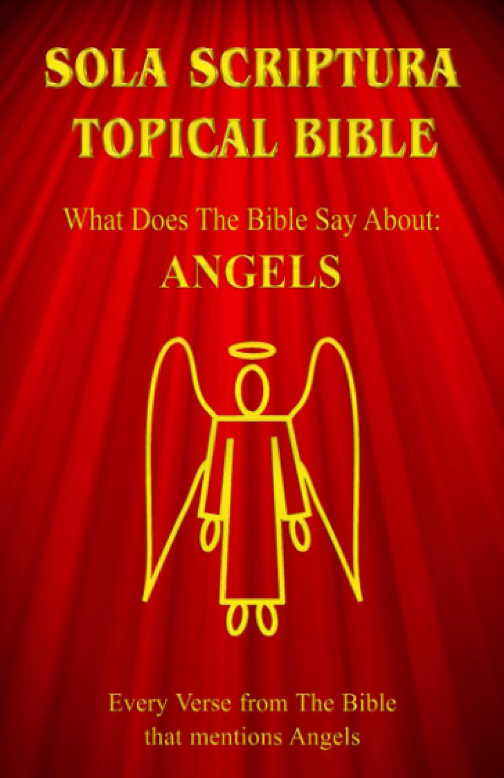 Sola Scriptura Topical Bible: What Does The Bible Say About Angels?,New