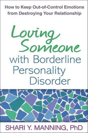 Loving Someone with Borderline Personality Disorder: How to Keep OutofControl Emotions from Destroying Your Relationship,Used