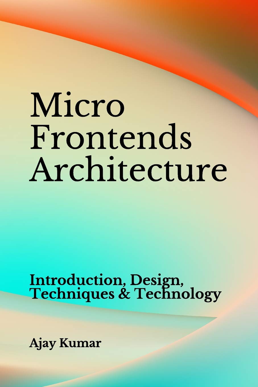 Micro Frontends Architecture: Introduction, Design, Techniques & Technology,Used