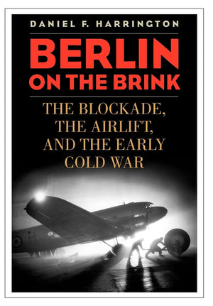 Berlin On The Brink: The Blockade, The Airlift, And The Early Cold War,New