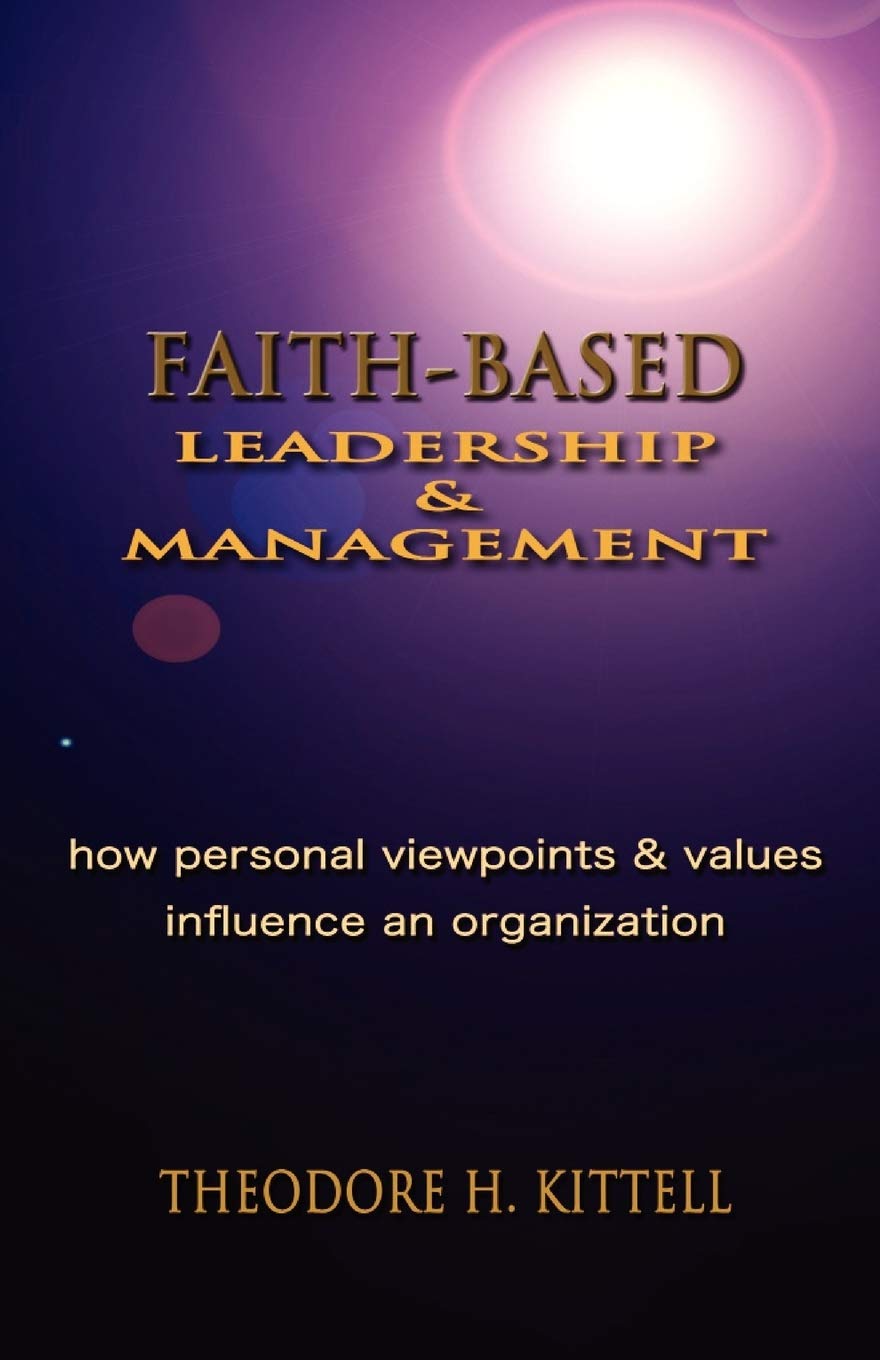 Faithbased Leadership And Management: How Personal Viewpoints And Values Influence An Organization,Used