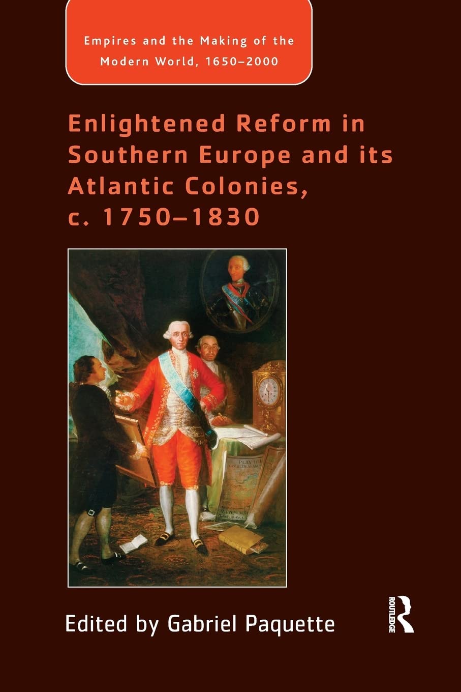 Enlightened Reform in Southern Europe and its Atlantic Colonies, c. 17501830 (Empire and the Making of the Modern World, 16502,Used