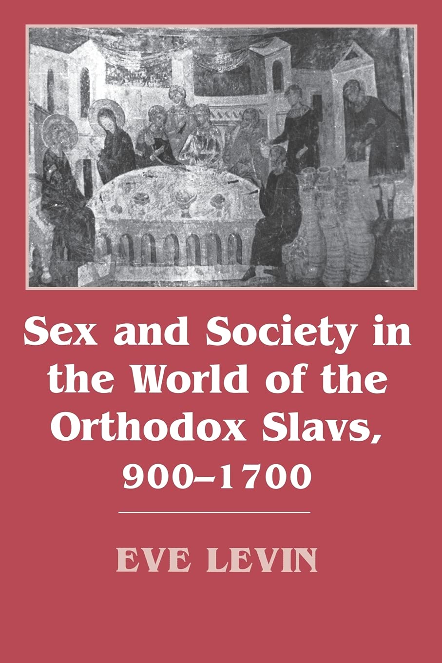 Sex and Society in the World of the Orthodox Slavs 9001700,Used
