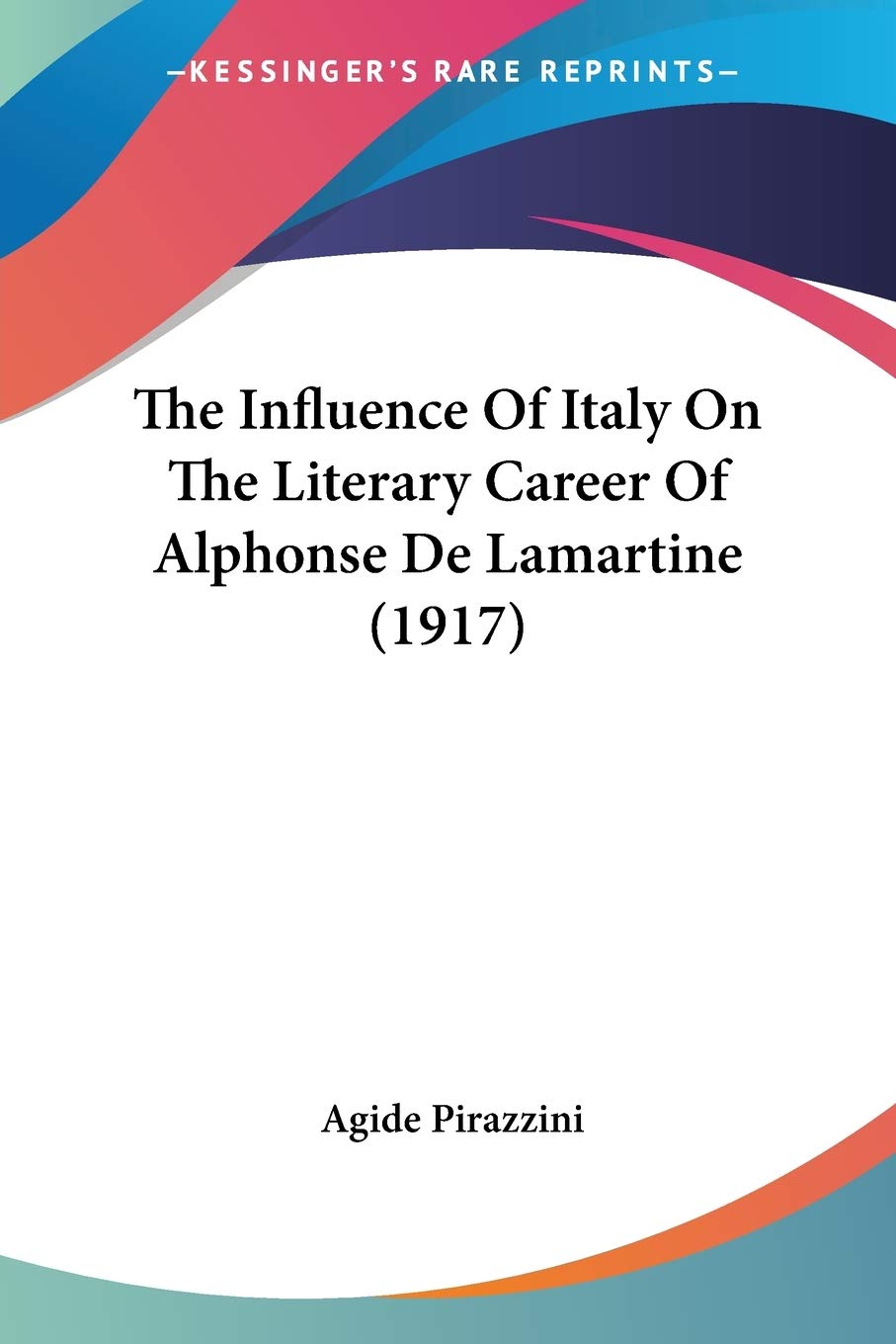 The Influence Of Italy On The Literary Career Of Alphonse De Lamartine (1917),Used