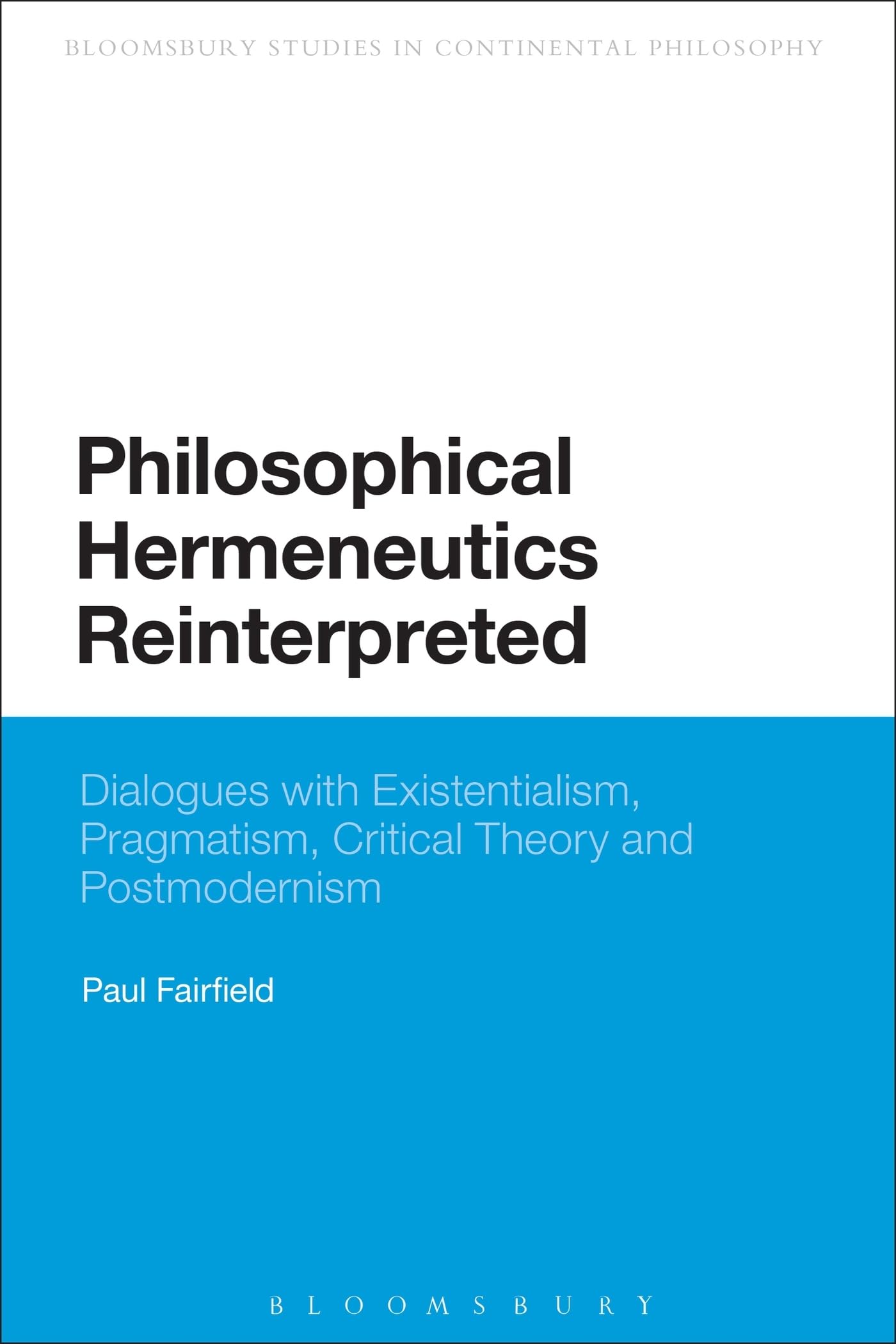 Philosophical Hermeneutics Reinterpreted: Dialogues With Existentialism, Pragmatism, Critical Theory And Postmodernism (Continuu,Used