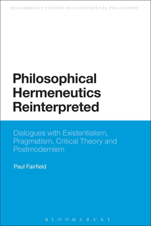 Philosophical Hermeneutics Reinterpreted: Dialogues With Existentialism, Pragmatism, Critical Theory And Postmodernism (Continuu,Used