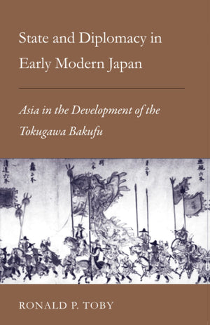 State and Diplomacy in Early Modern Japan: Asia in the Development of the Tokugawa Bakufu (Studies of the East Asian Institute),New