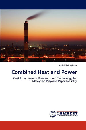 Combined Heat and Power: Cost Effectiveness, Prospects and Technology for Malaysian Pulp and Paper Industry,Used
