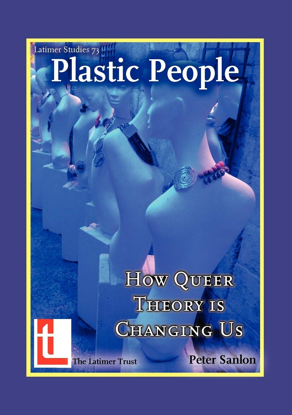 Plastic People: How Queer Theory Is Changing Us (Latimer Studies)