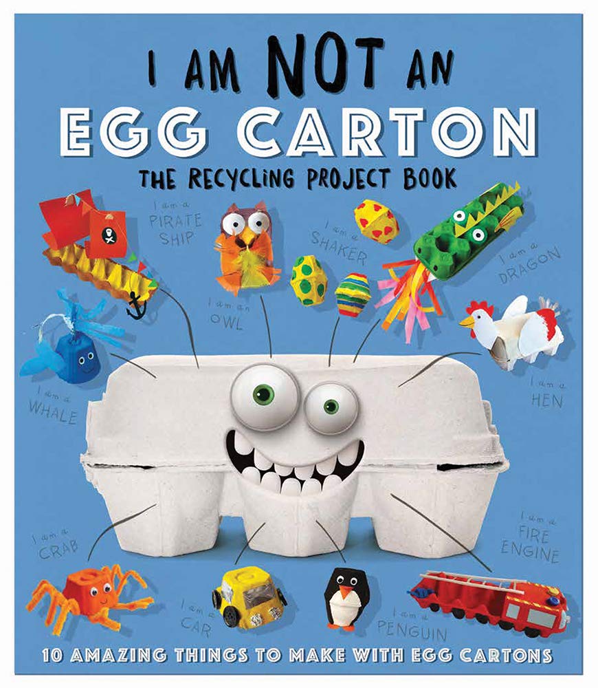 I Am Not an Egg Carton: 10 Amazing Things to Make with Egg Cartons,New