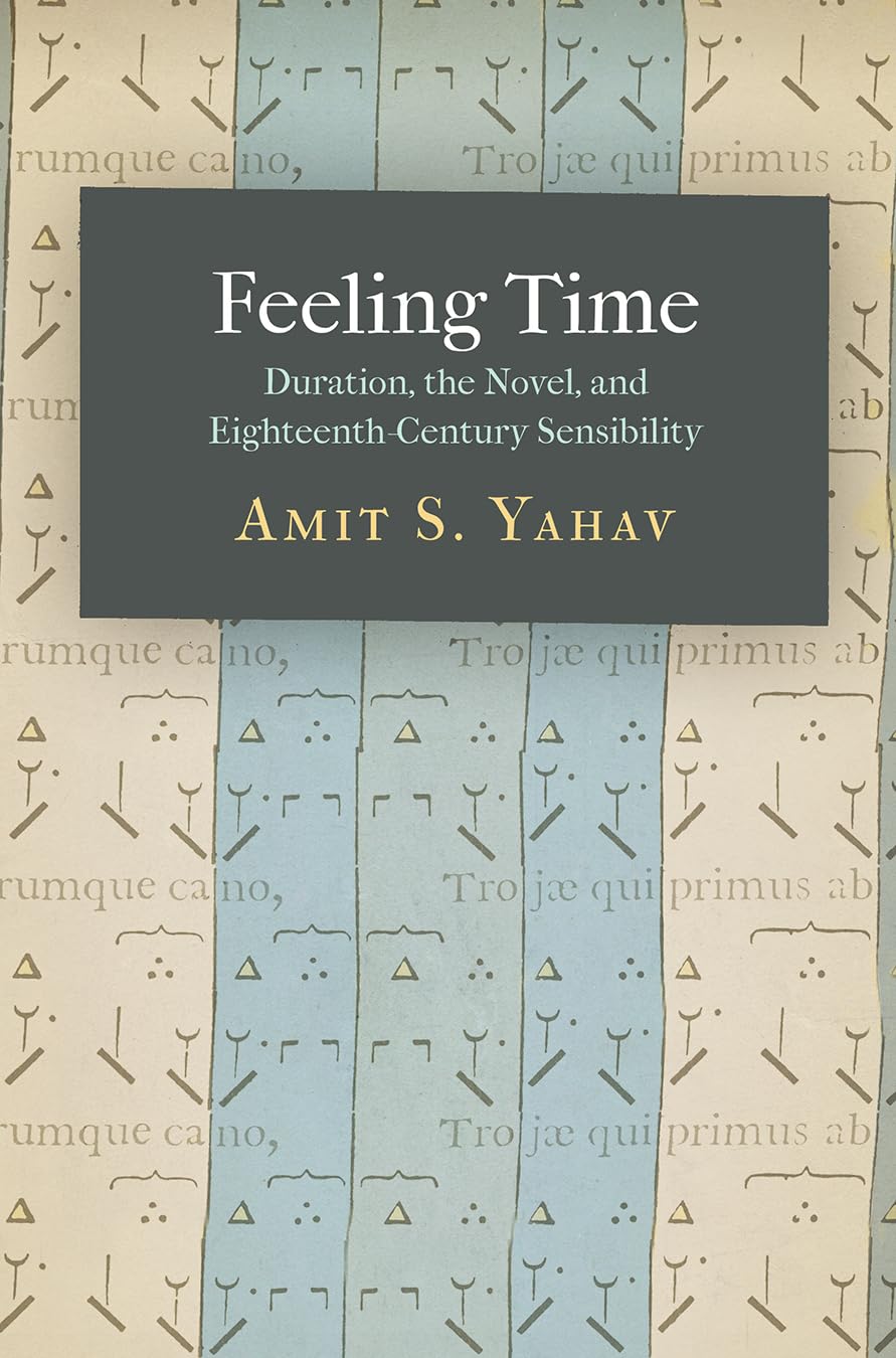 Feeling Time: Duration, The Novel, And Eighteenthcentury Sensibility,Used