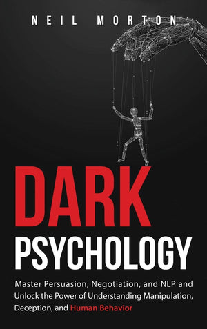 Dark Psychology: Master Persuasion, Negotiation, and NLP and Unlock the Power of Understanding Manipulation, Deception, and Huma,Used