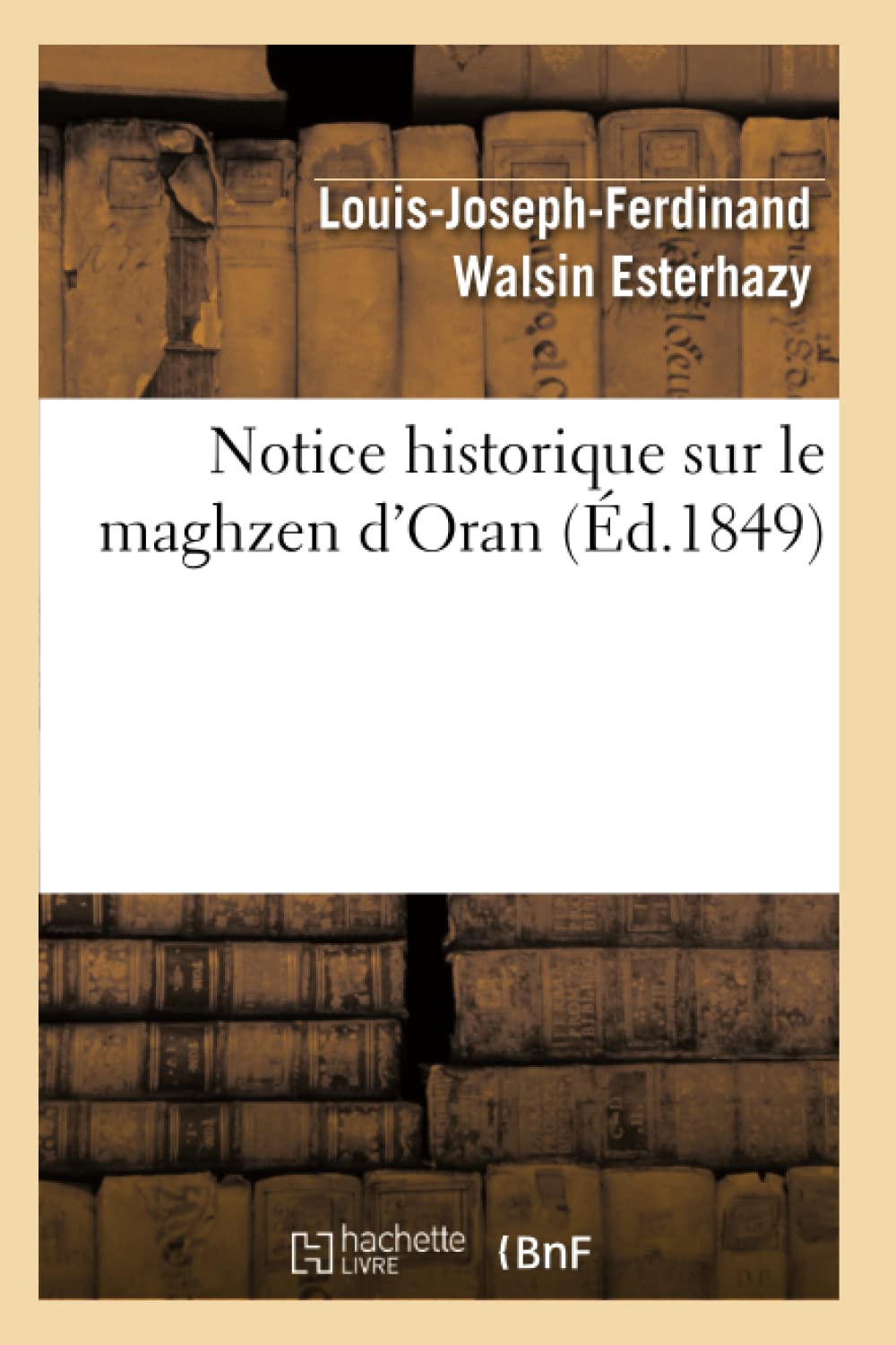 Notice Historique Sur Le Maghzen D'Oran (D.1849) (Histoire) (French Edition),New
