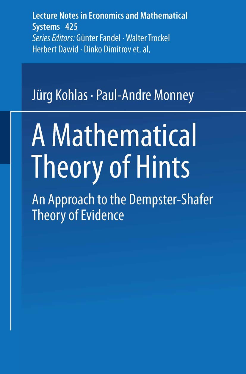 A Mathematical Theory of Hints: An Approach to the DempsterShafer Theory of Evidence (Lecture Notes in Economics and Mathematic,Used