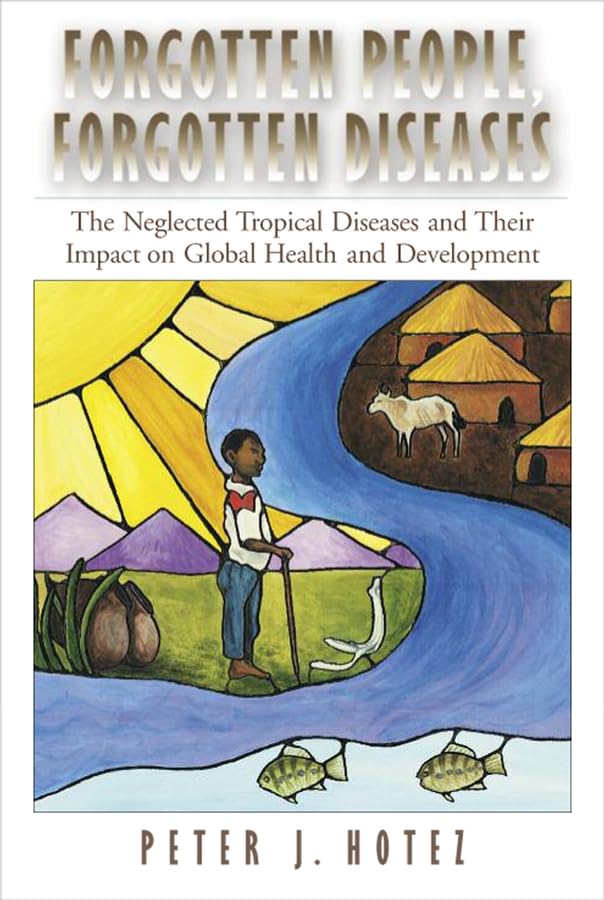 Forgotten People, Forgotten Diseases: The Neglected Tropical Diseases and Their Impact on Global Health and Development,New