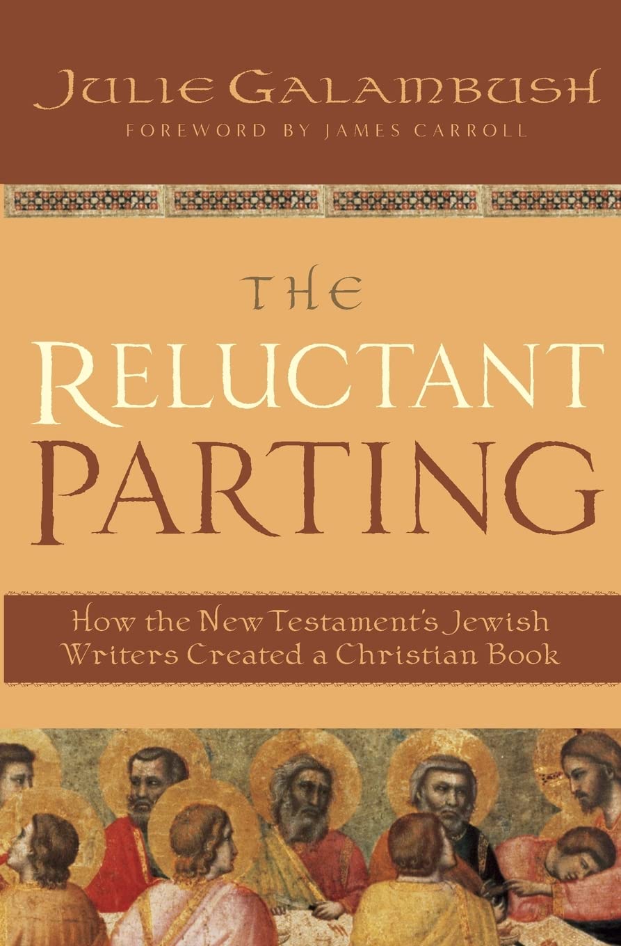 The Reluctant Parting: How the New Testament's Jewish Writers Created a Christian Book,Used
