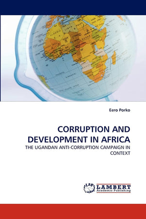 CORRUPTION AND DEVELOPMENT IN AFRICA: THE UGANDAN ANTICORRUPTION CAMPAIGN IN CONTEXT,Used