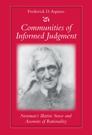 Communities Of Informed Judgment: Newman'S Illative Sense And Accounts Of Rationality,Used