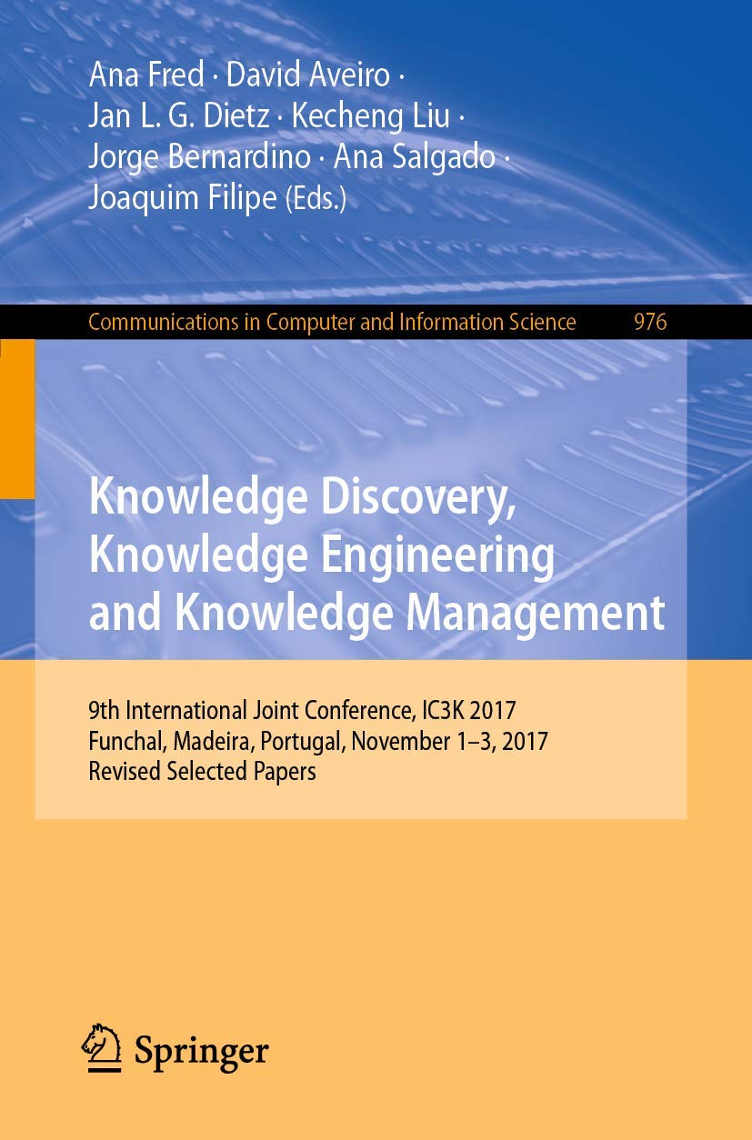 Knowledge Discovery, Knowledge Engineering and Knowledge Management: 9th International Joint Conference, IC3K 2017, Funchal, Mad,Used