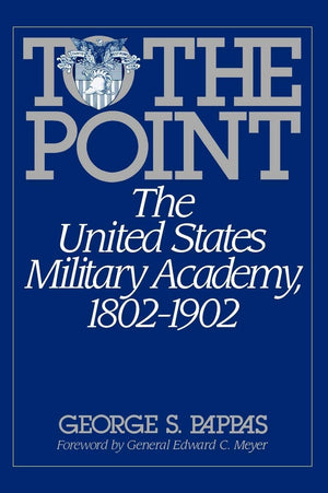 To The Point: The United States Military Academy, 18021902,New