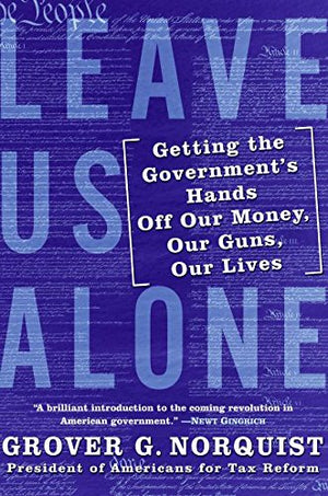 Leave Us Alone: Getting the Governments Hands Off Our Money, Our Guns, Our Lives,Used