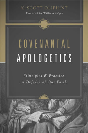 Covenantal Apologetics: Principles and Practice in Defense of Our Faith,Used