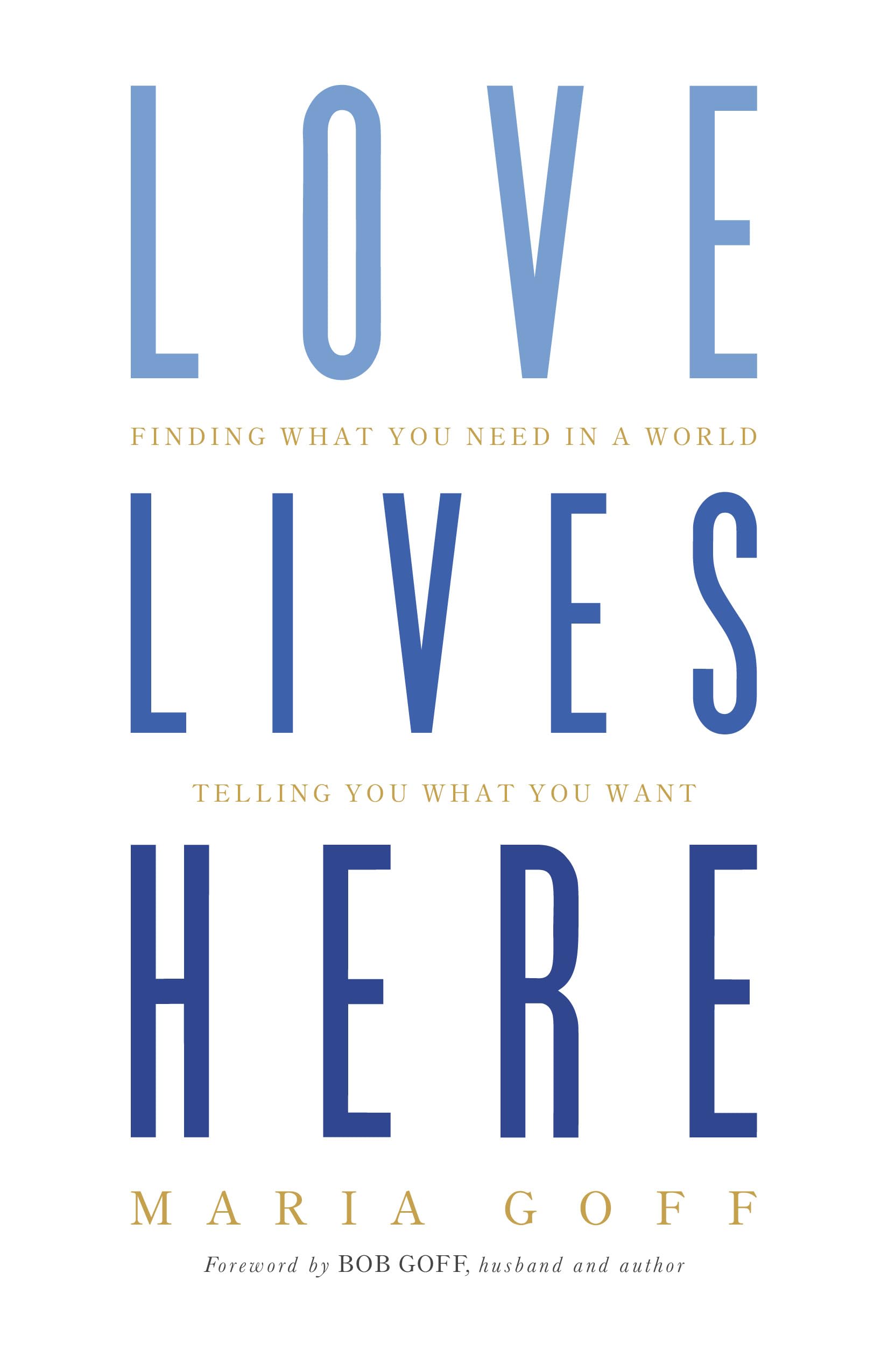 Love Lives Here: Finding What You Need in a World Telling You What You Want,Used