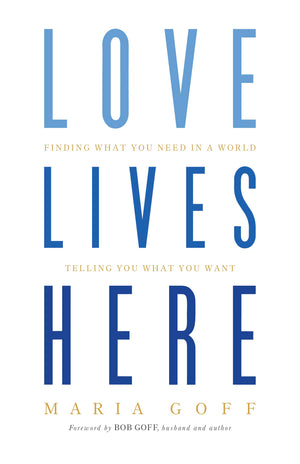 Love Lives Here: Finding What You Need in a World Telling You What You Want,Used
