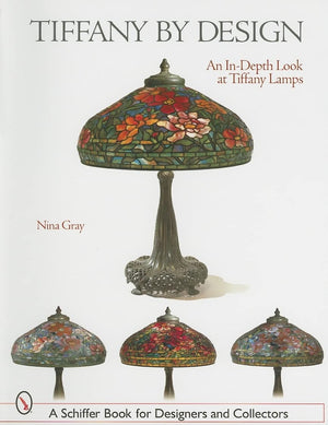 Tiffany By Design: An Indepth Look At Tiffany Lamps (Schiffer Book for Designers & Collectors),New