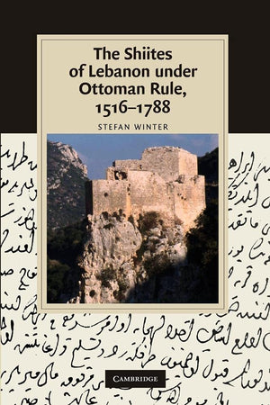 The Shiites of Lebanon under Ottoman Rule, 15161788 (Cambridge Studies in Islamic Civilization),Used