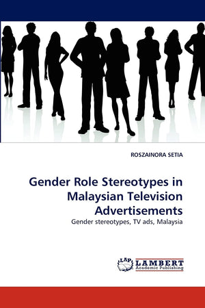 Gender Role Stereotypes in Malaysian Television Advertisements: Gender stereotypes, TV ads, Malaysia,Used