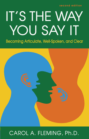 It s the Way You Say It: Becoming Articulate, WellSpoken, and Clear