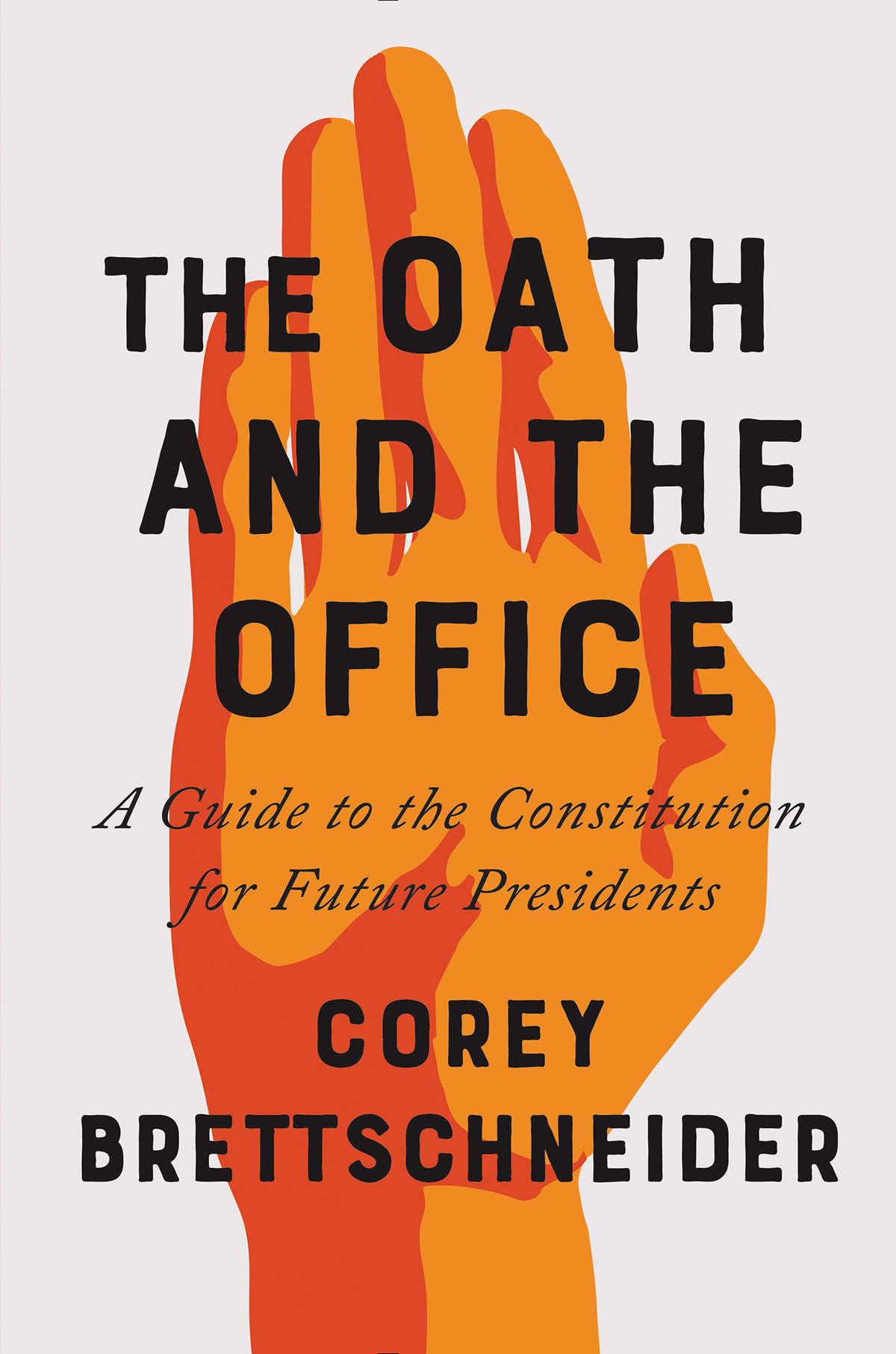 The Oath and the Office: A Guide to the Constitution for Future Presidents,New