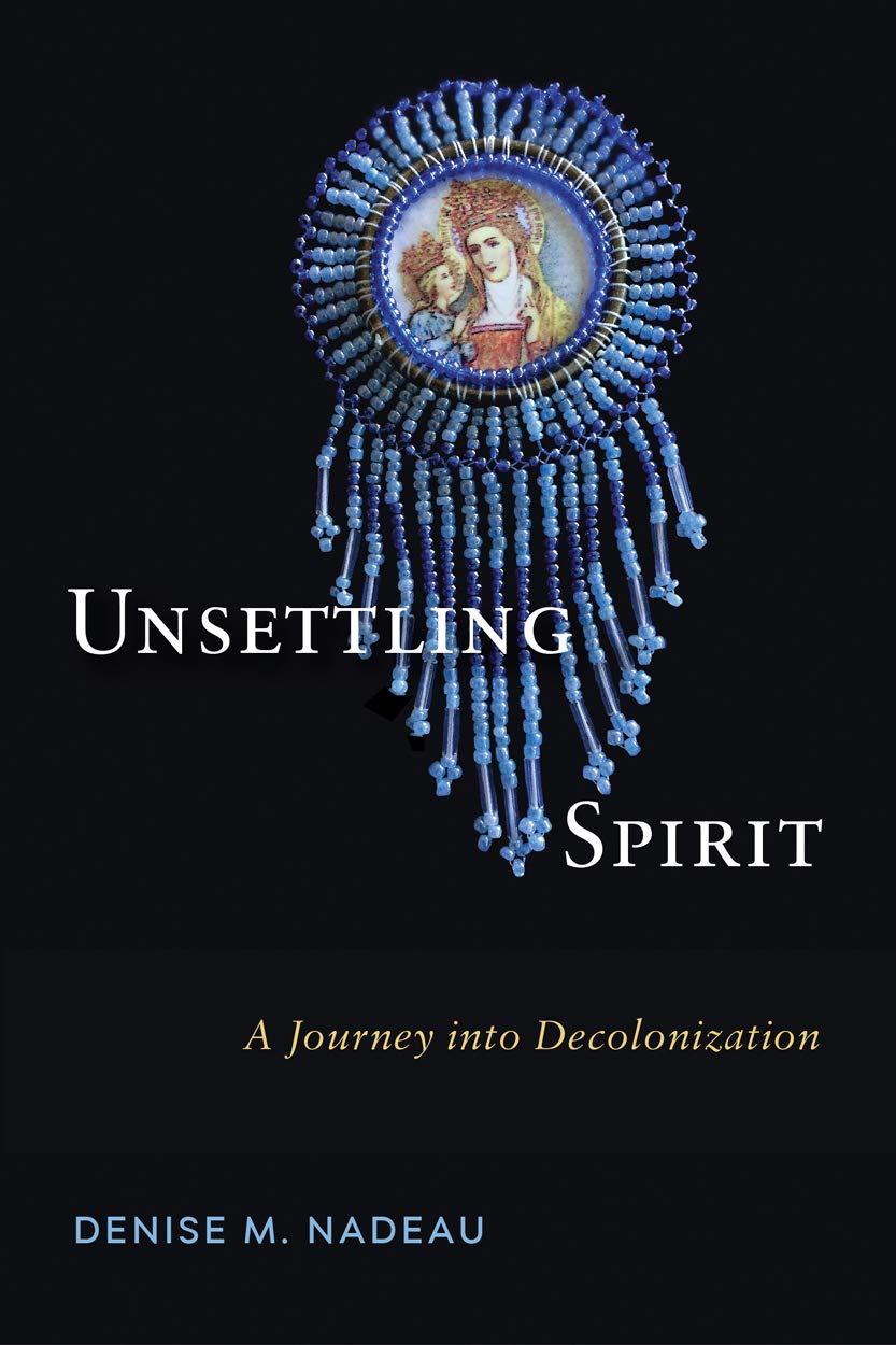 Unsettling Spirit: A Journey into Decolonization,Used