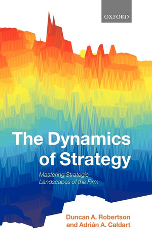 The Dynamics of Strategy: Mastering Strategic Landscapes of the Firm,Used
