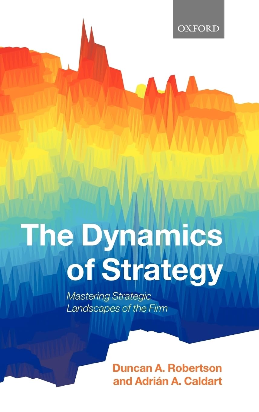 The Dynamics of Strategy: Mastering Strategic Landscapes of the Firm,Used