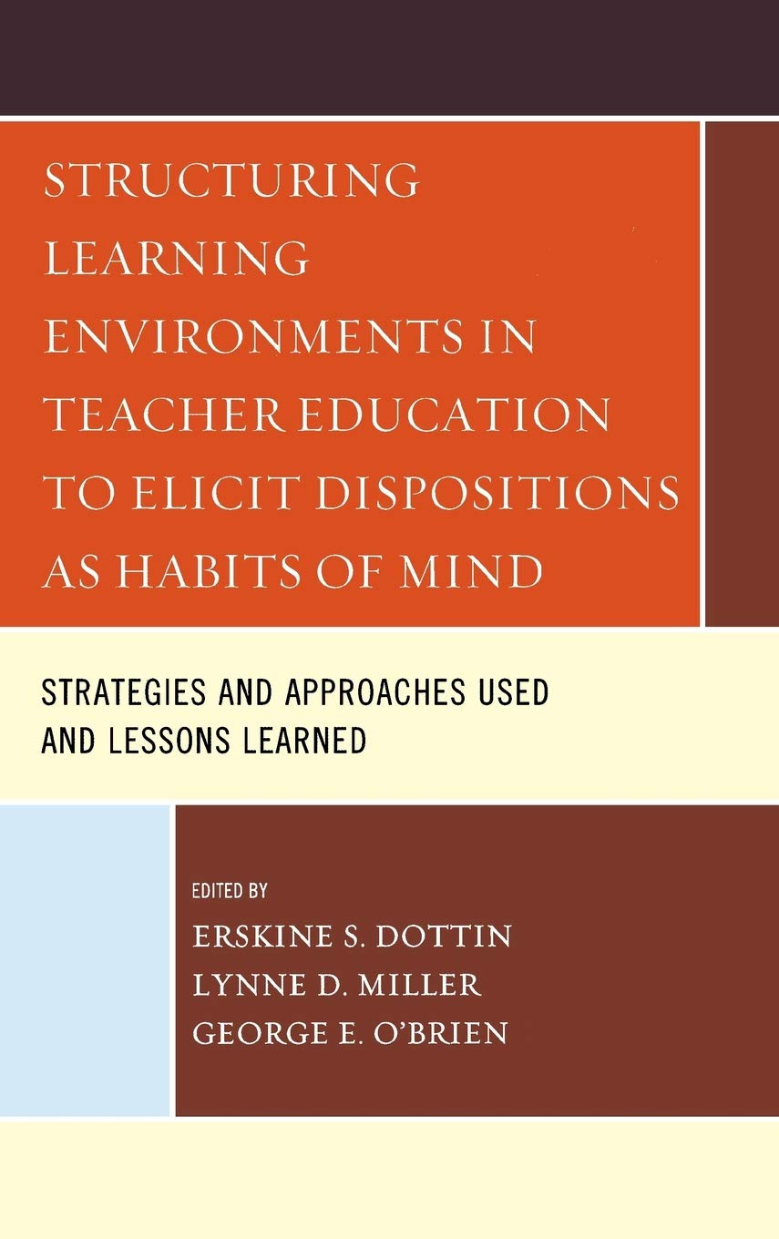 Structuring Learning Environments in Teacher Education to Elicit Dispositions as Habits of Mind: Strategies and Approaches Used ,Used