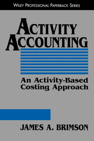 Activity Accounting: An ActivityBased Costing Approach,New