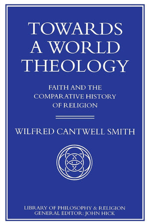 Towards a World Theology: Faith and the Comparative History of Religion (Library of Philosophy and Religion),Used