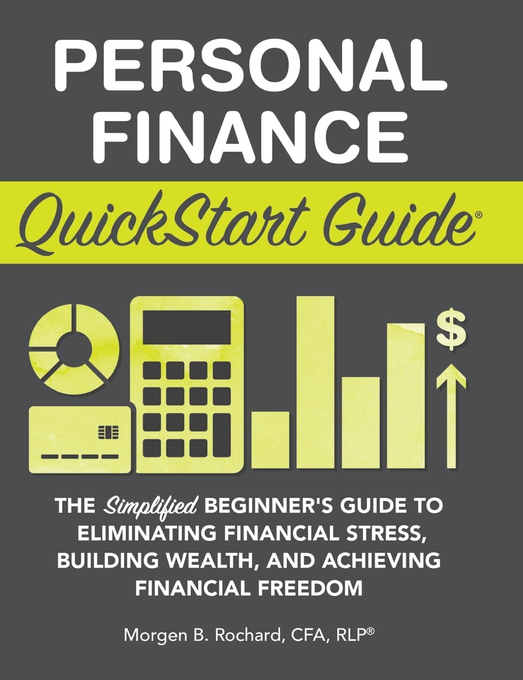 Personal Finance QuickStart Guide: The Simplified Beginner's Guide to Eliminating Financial Stress, Building Wealth, and Achievi,New