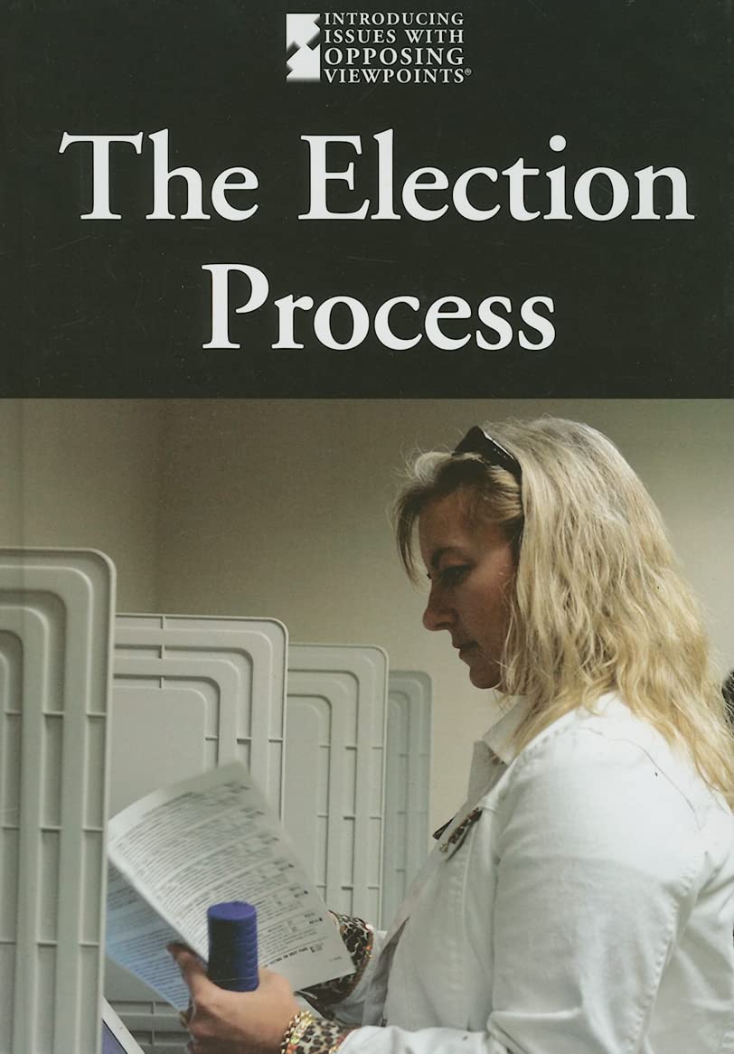 The Election Process (Introducing Issues with Opposing Viewpoints),New