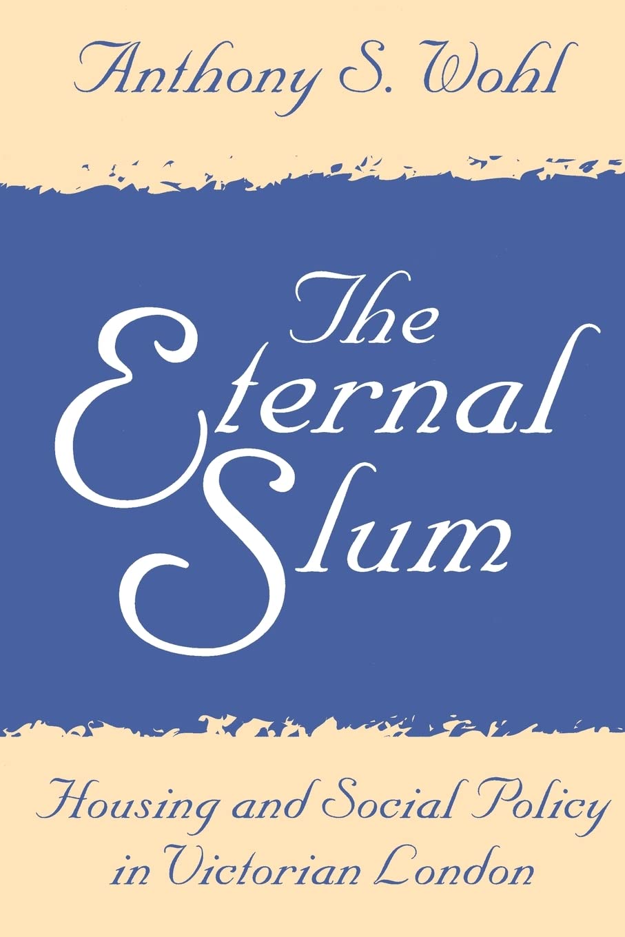 The Eternal Slum: Housing And Social Policy In Victorian London,New