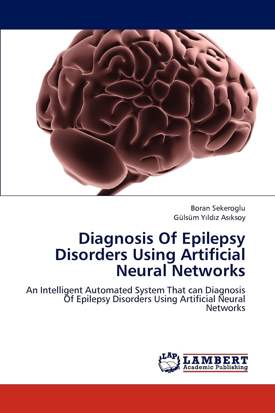 Diagnosis Of Epilepsy Disorders Using Artificial Neural Networks: An Intelligent Automated System That can Diagnosis Of Epilepsy,Used