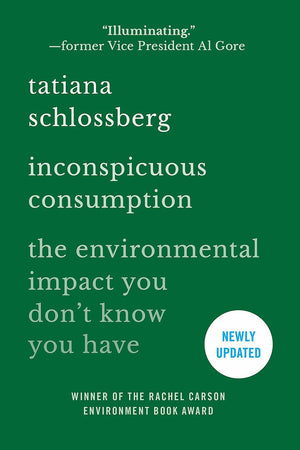 Inconspicuous Consumption: The Environmental Impact You Dont Know You Have