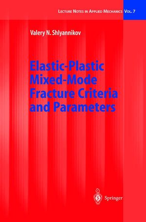 ElasticPlastic MixedMode Fracture Criteria and Parameters (Lecture Notes in Applied and Computational Mechanics, 7),Used