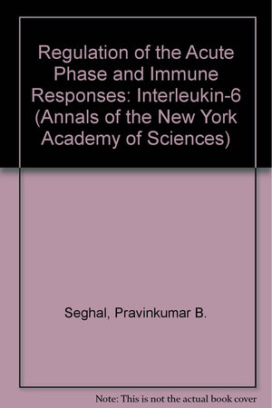 Regulation of the Acute Phase and Immune Responses: Interleukin6 (Annals of the New York Academy of Sciences),Used