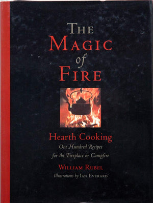 The Magic of Fire: Hearth Cooking: One Hundred Recipes for the Fireplace or Campfire,Used
